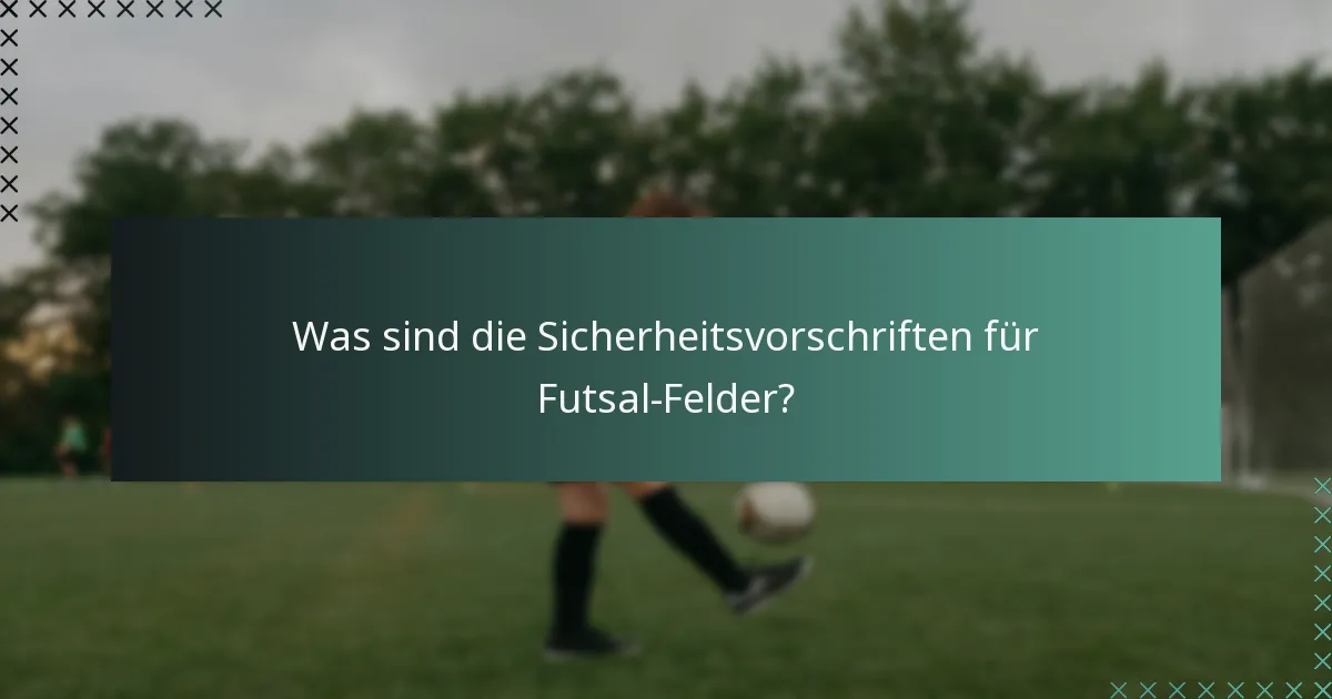 Was sind die Sicherheitsvorschriften für Futsal-Felder?