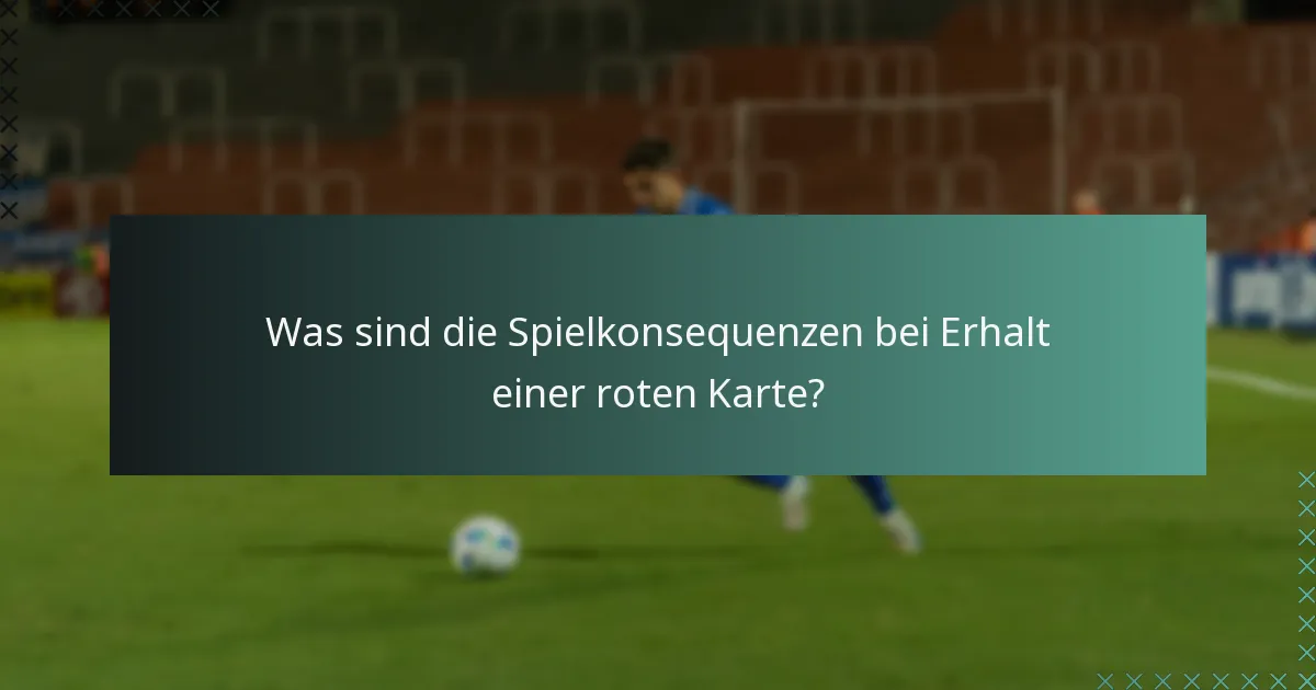 Was sind die Spielkonsequenzen bei Erhalt einer roten Karte?
