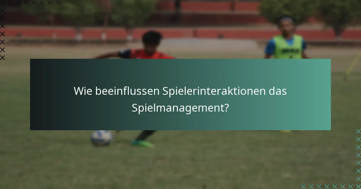 Wie beeinflussen Spielerinteraktionen das Spielmanagement?