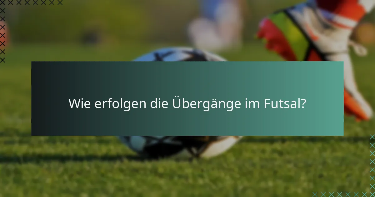 Wie erfolgen die Übergänge im Futsal?